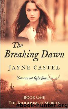 The Breaking Dawn (The Kingdom of Mercia Book 1) by Jayne Castel