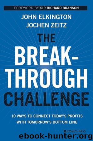 The Breakthrough Challenge: 10 Ways to Connect Today's Profits With Tomorrow's Bottom Line by John Elkington & Jochen Zeitz