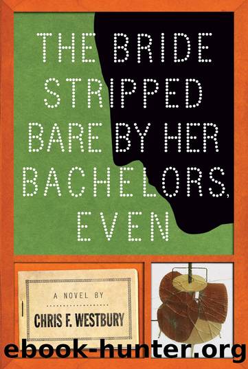 The Bride Stripped Bare by Her Bachelors, Even by Chris F. Westbury