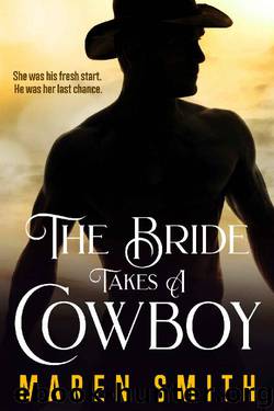 The Bride Takes A Cowboy: A Historical Western Romance by Maren Smith
