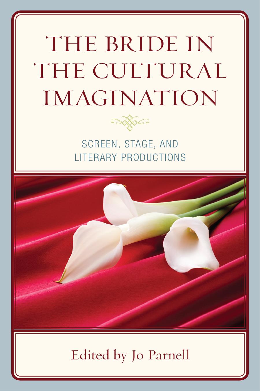 The Bride in the Cultural Imagination: Screen, Stage, and Literary Productions by Jo Parnell