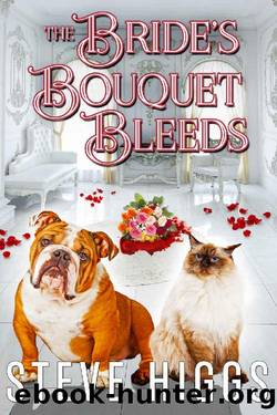 The Bride's Bouquet Bleeds: Felicity Philips Investigates Book 7 by Steve Higgs
