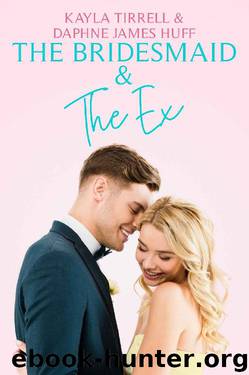 The Bridesmaid & The Ex (Wedding Games Book 2) by Daphne James Huff & Kayla Tirrell