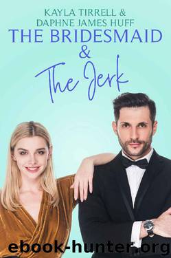 The Bridesmaid & The Jerk (Wedding Games Book 1) by Daphne James Huff & Kayla Tirrell