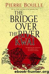 The Bridge Over the River Kwai: A Novel by Pierre Boulle