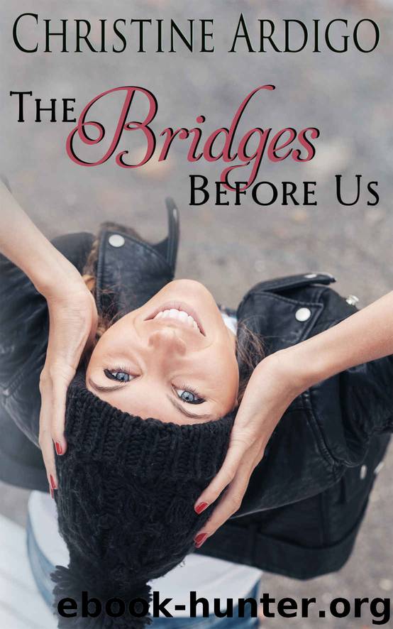 The Bridges Before Us: New Adult (Fix It or Get Out Book 3) by Christine Ardigo