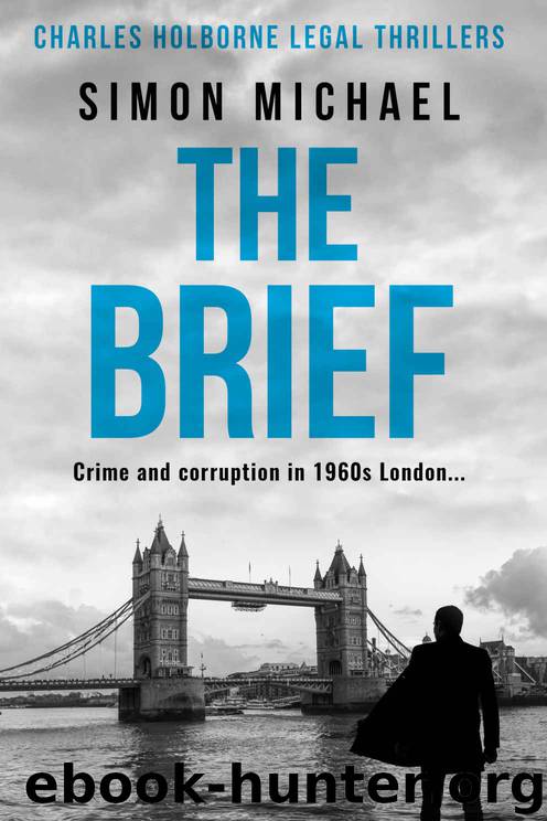 The Brief: Crime and corruption in 1960s London (Charles Holborne Legal Thrillers) by Simon Michael