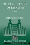 The Bright Side of Disaster: A Novel by Center Katherine