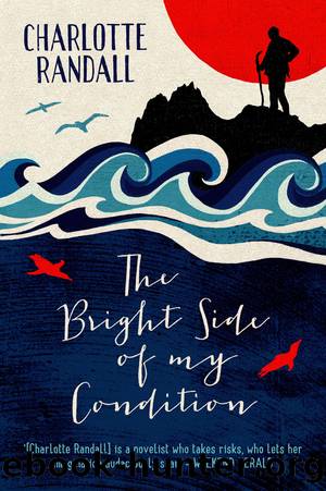 The Bright Side of My Condition by Charlotte Randall