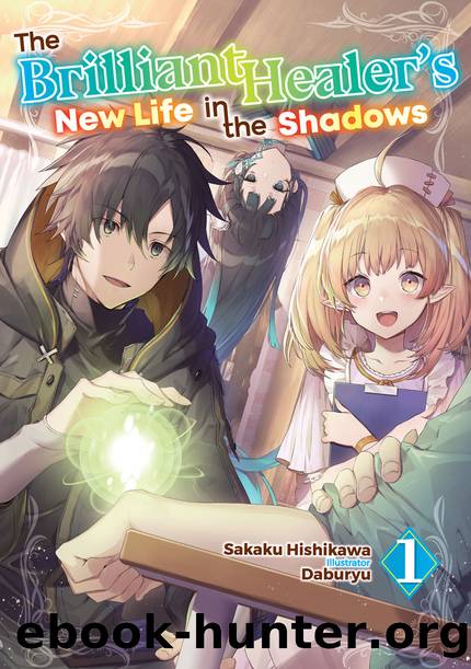 The Brilliant Healer's New Life in the Shadows: Volume 1 [Complete] by Sakaku Hishikawa
