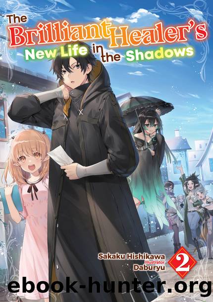 The Brilliant Healer's New Life in the Shadows: Volume 2 [Parts 1 to 6] by Sakaku Hishikawa