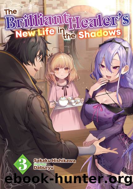 The Brilliant Healer's New Life in the Shadows: Volume 3 [Parts 1 to 8] by Sakaku Hishikawa