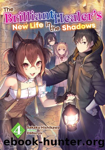 The Brilliant Healer's New Life in the Shadows: Volume 4 [Parts 1 to 8] by Sakaku Hishikawa