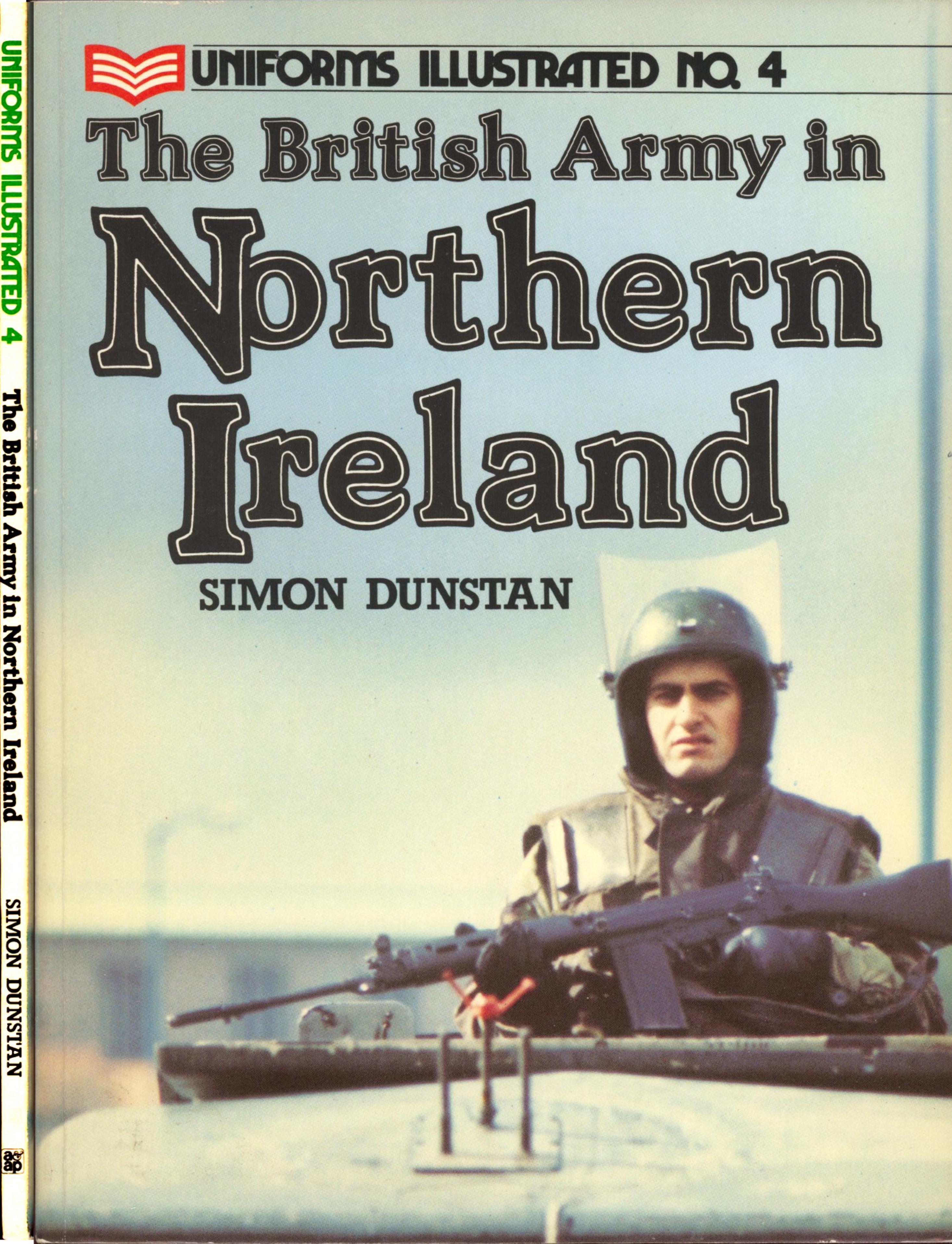 The British Army in Northern Ireland (Uniforms Illustrated 4) by Simon Dunstan