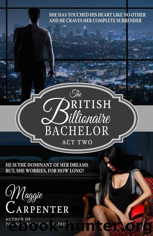 The British Billionaire Bachelor, Act Two by Carpenter Maggie