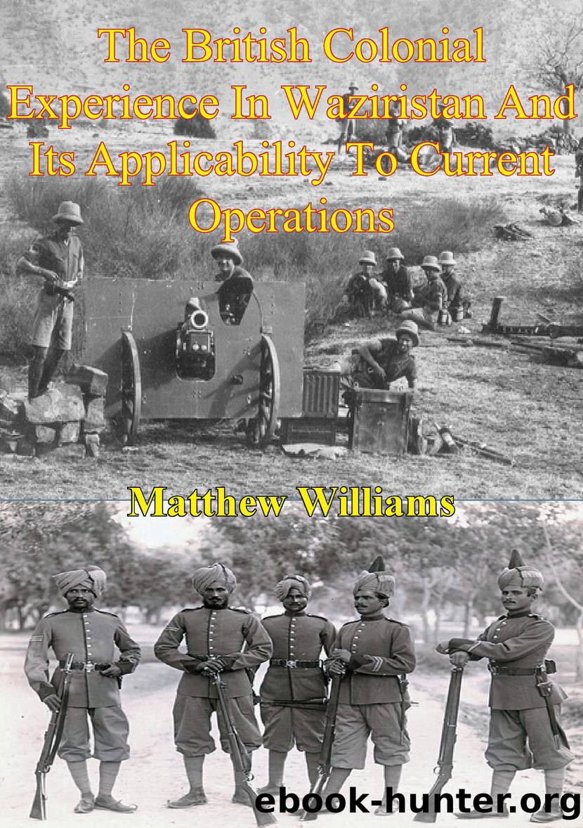The British Colonial Experience In Waziristan And Its Applicability To Current Operations by Williams Matthew;