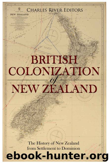 The British Colonization of New Zealand: The History of New Zealand from Settlement to Dominion by Charles River Editors
