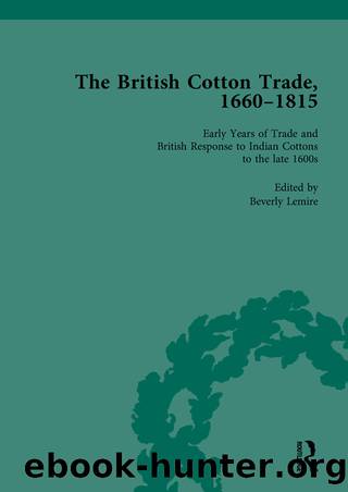 The British Cotton Trade, 1660-1815 Vol 1 by Beverly Lemire