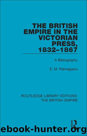 The British Empire in the Victorian Press, 1832-1867 by Palmegiano E. M