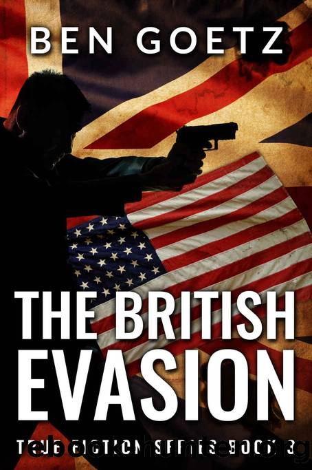 The British Evasion (True Fiction Series Book 3) by Ben Goetz
