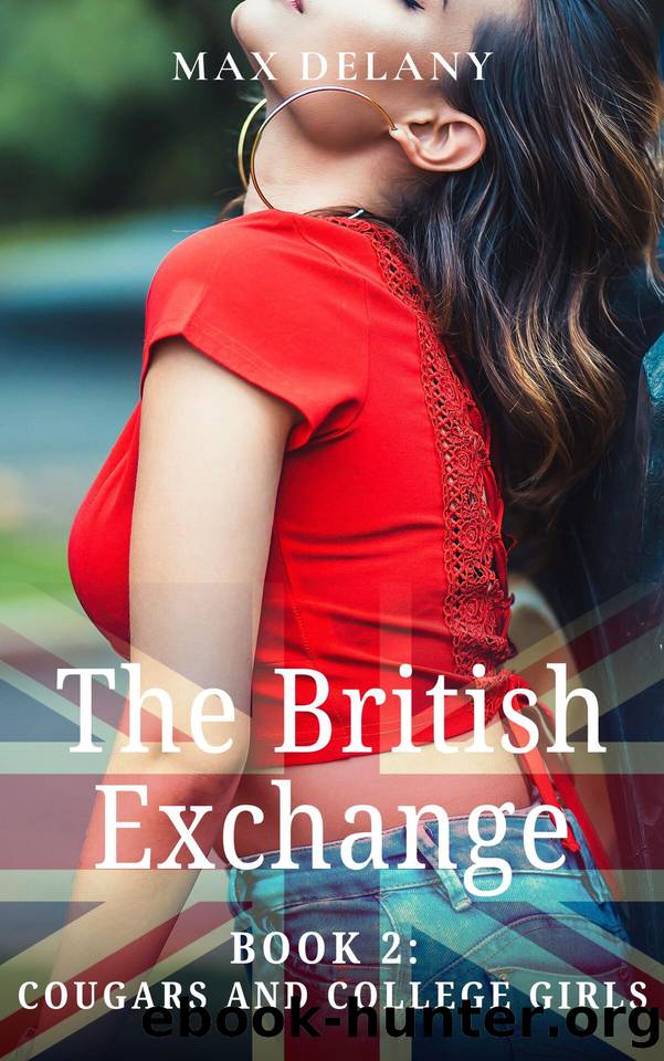 The British Exchange - Book 2: Cougars and College Girls (The British Exchange - My Wild Year At An American College) by Delany Max