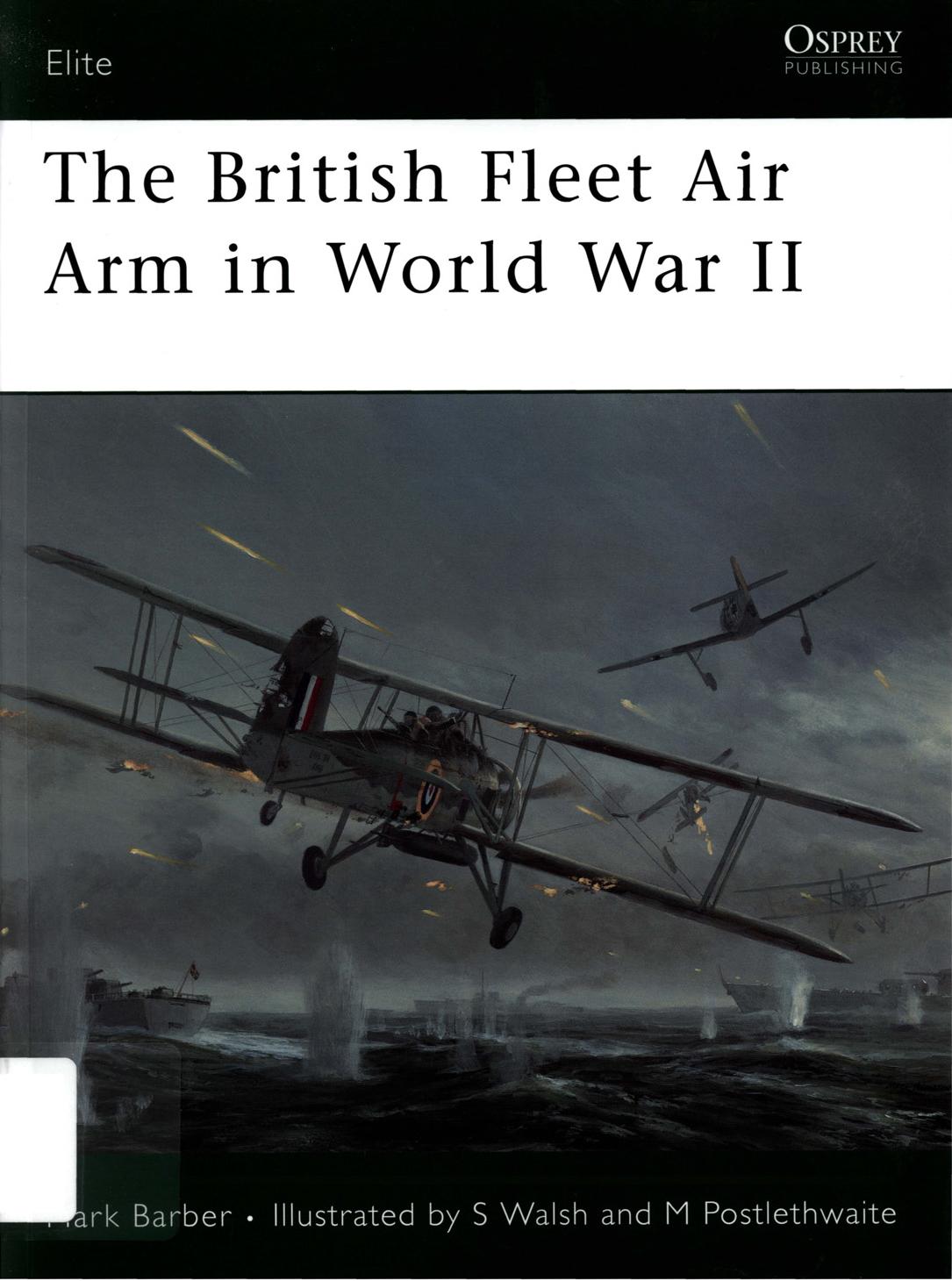 The British Fleet Air Arm in World War II by Mark Barber · Illustrated by S Walsh annd M Postlethwaite
