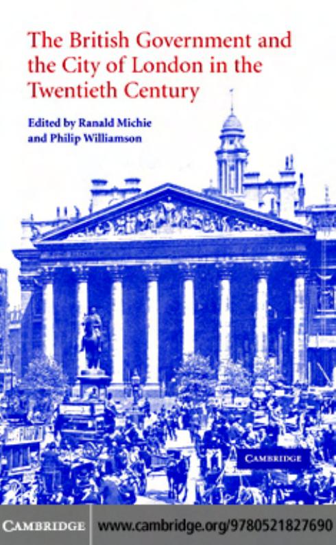 The British Government and the City of London in the Twentieth Century by Ranald Michie Philip Williamson