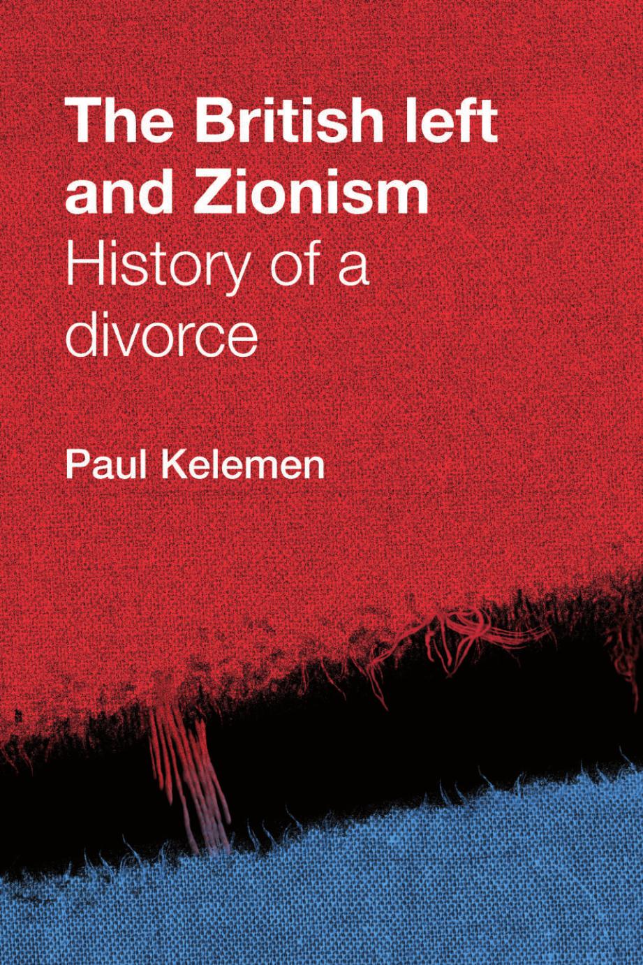 The British Left and Zionism: History of a Divorce by Paul Kelemen