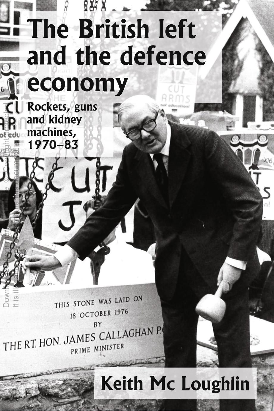 The British Left and the Defence Economy: Rockets, Guns and Kidney Machines, 1970â83 by Keith Mc Loughlin