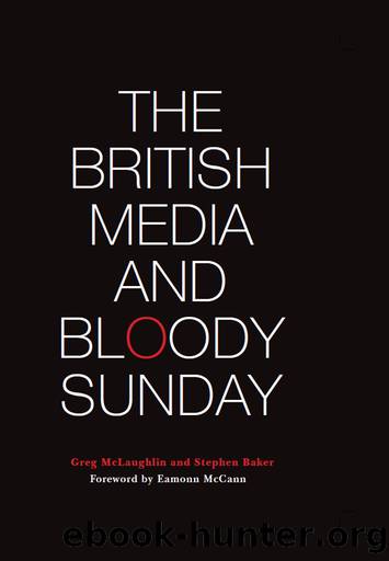 The British Media and Bloody Sunday by Greg McLaughlin Stephen Baker