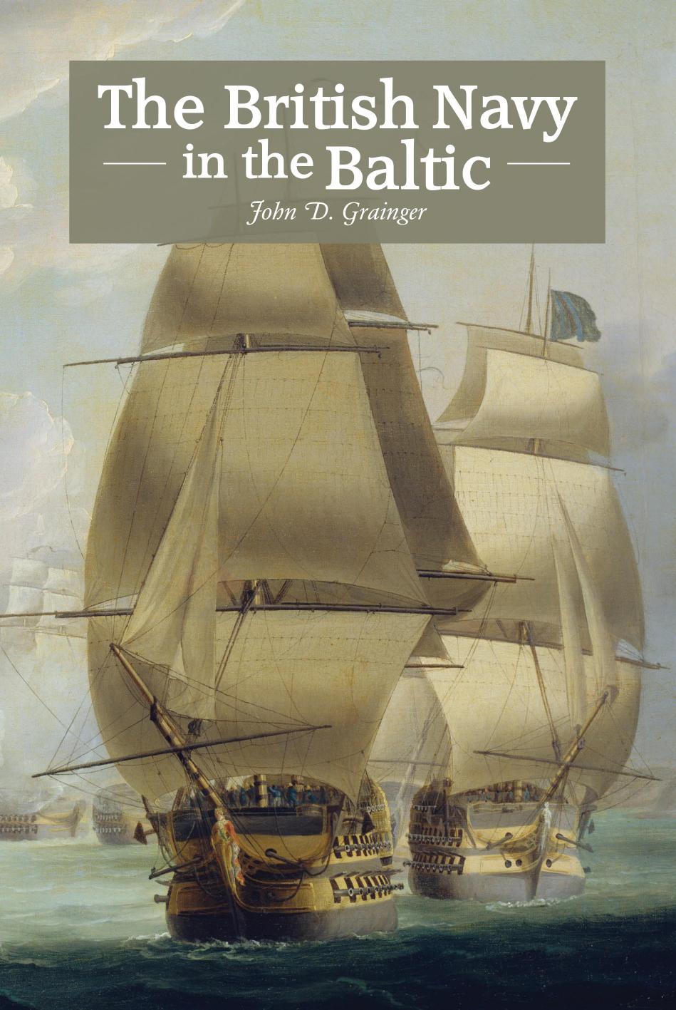 The British Navy in the Baltic by John D. Grainger John D Grainger