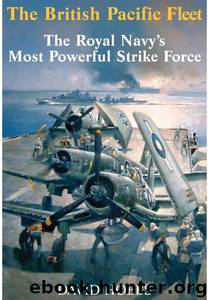 The British Pacific Fleet: The Royal Navy's Most Powerful Strike Force by David Hobbs