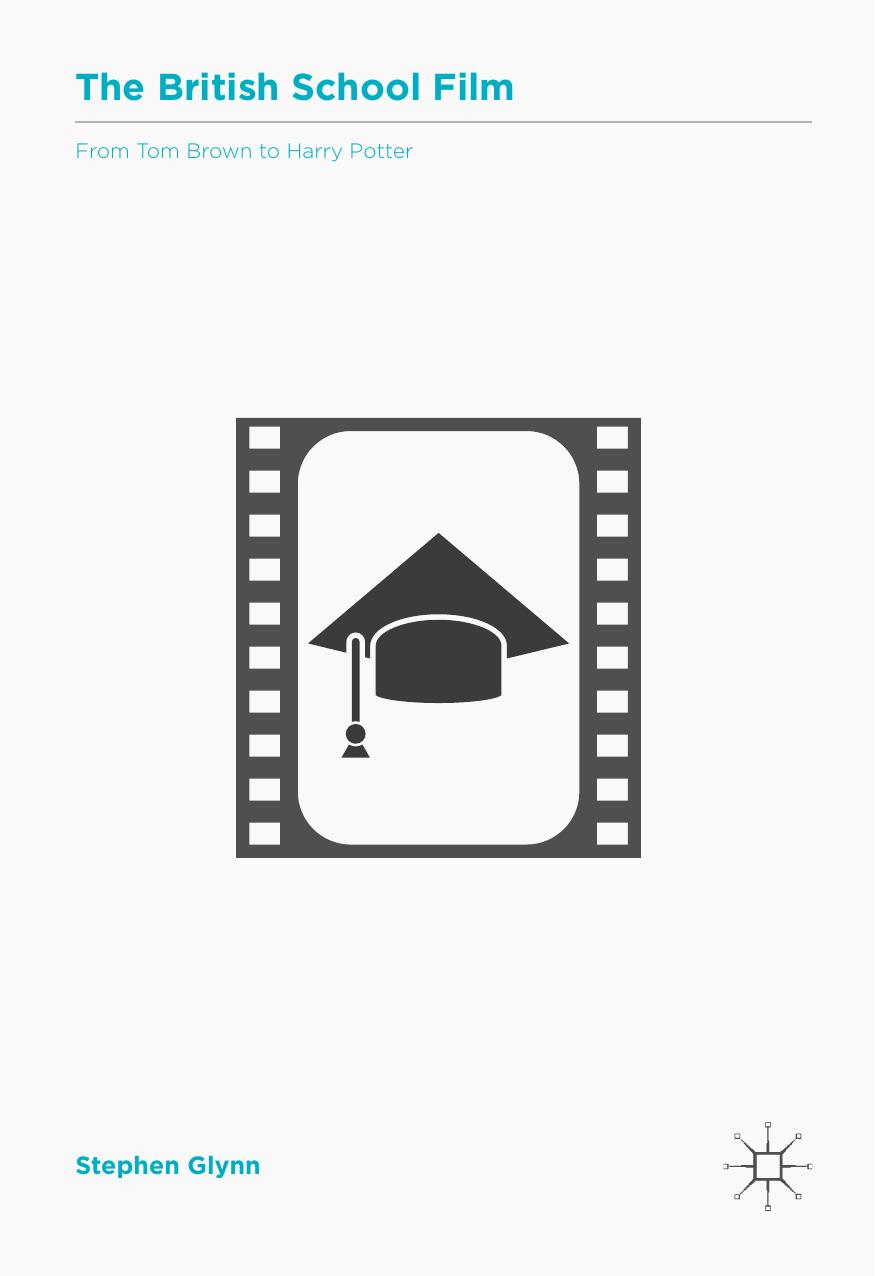 The British School Film: From Tom Brown to Harry Potter by Stephen Glynn (auth.)