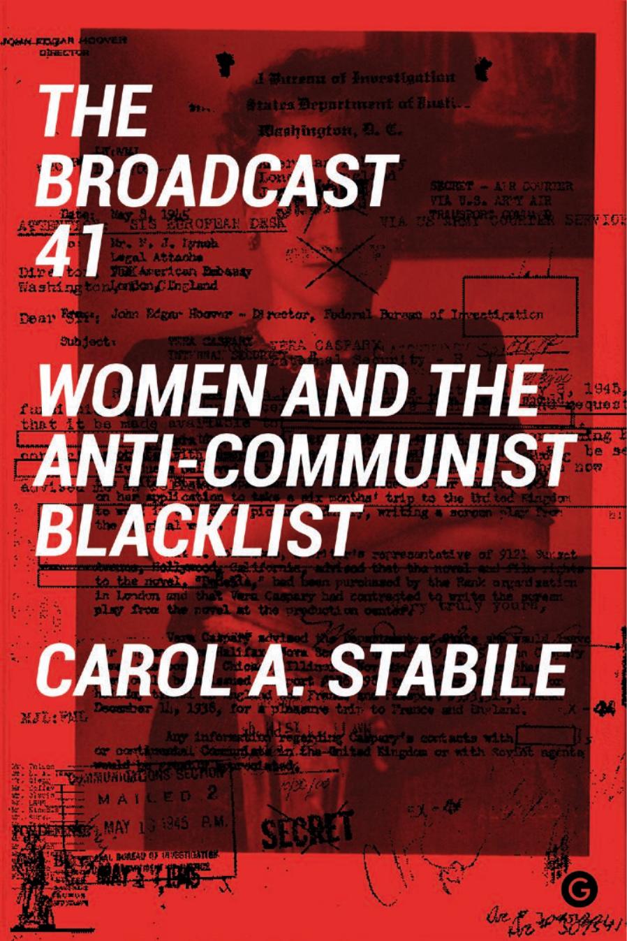 The Broadcast 41: Women and the Anti-Communist Blacklist by Carol A Stabile