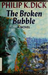 The Broken Bubble by Dick Philip K