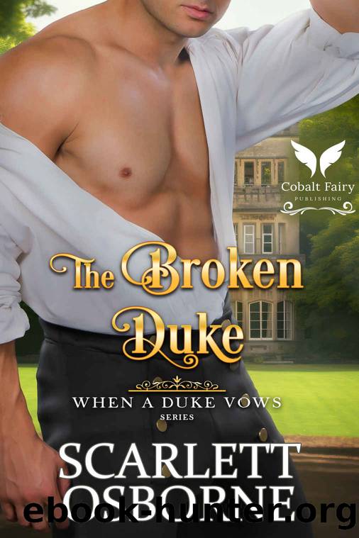 The Broken Duke: A Steamy Historical Regency Romance Novel by Scarlett Osborne