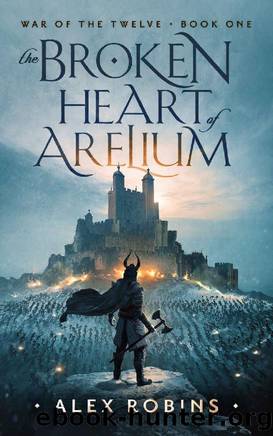 The Broken Heart of Arelium (War of the Twelve Book 1) by Alex Robins