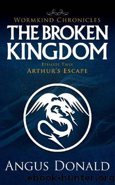 The Broken Kingdom: Episode Two: Arthur's Escape by Angus Donald