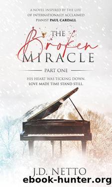 The Broken Miracle_Part One_The Broken Miracle Duology by J D Netto
