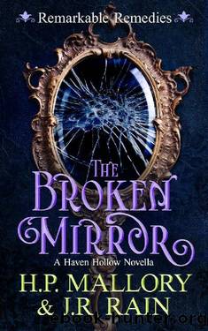 The Broken Mirror: A Paranormal Women's Fiction Novella: (Remarkable Remedies) (Haven Hollow Book 13) by J.R. Rain & H.P. Mallory