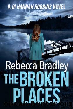 The Broken Places (Detective Hannah Robbins Crime Series Book 9) by REBECCA BRADLEY