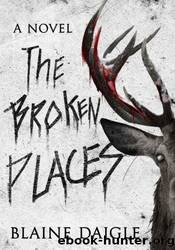 The Broken Places by Blaine Daigle