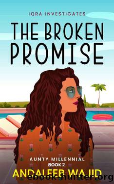 The Broken Promise: Iqra Investigates (Aunty Millennial Book 2) by Andaleeb Wajid