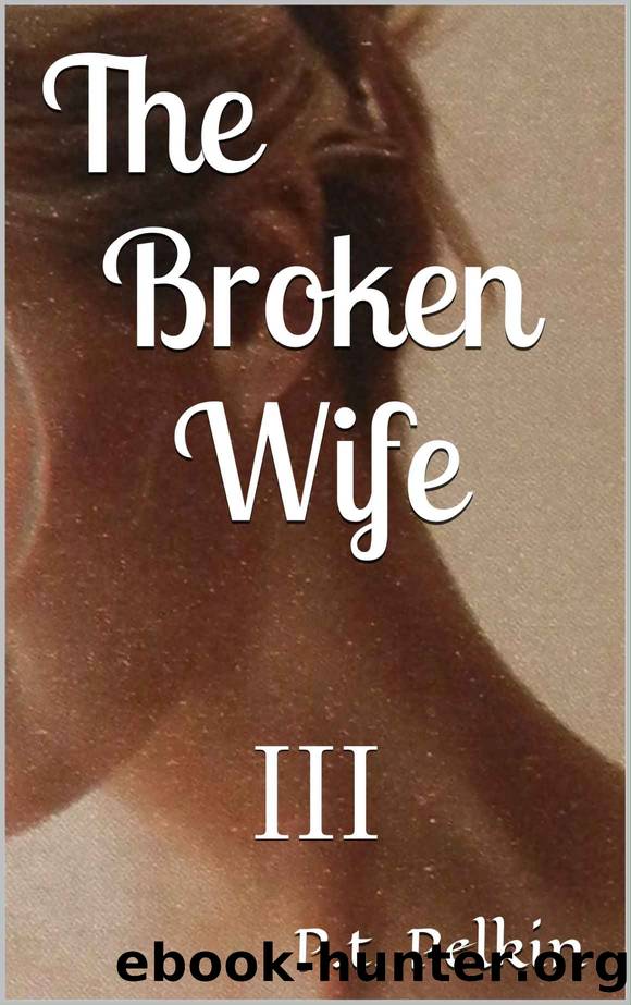 The Broken Wife: III by P.t. Pelkin