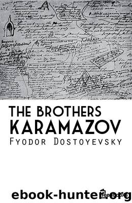 The Brothers Karamazov by Fyodor Mikhailovich Dostoyevsky