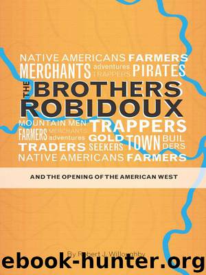 The Brothers Robidoux and the Opening of the American West by Robert J. Willoughby