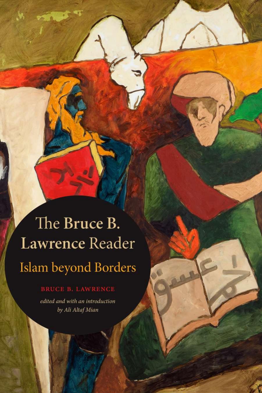 The Bruce B. Lawrence Reader: Islam beyond Borders by Bruce B. Lawrence; Ali Altaf Mian