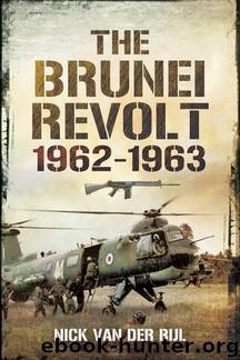 The Brunei Revolt 1962-1963 by Nicholas Van Der Bijl