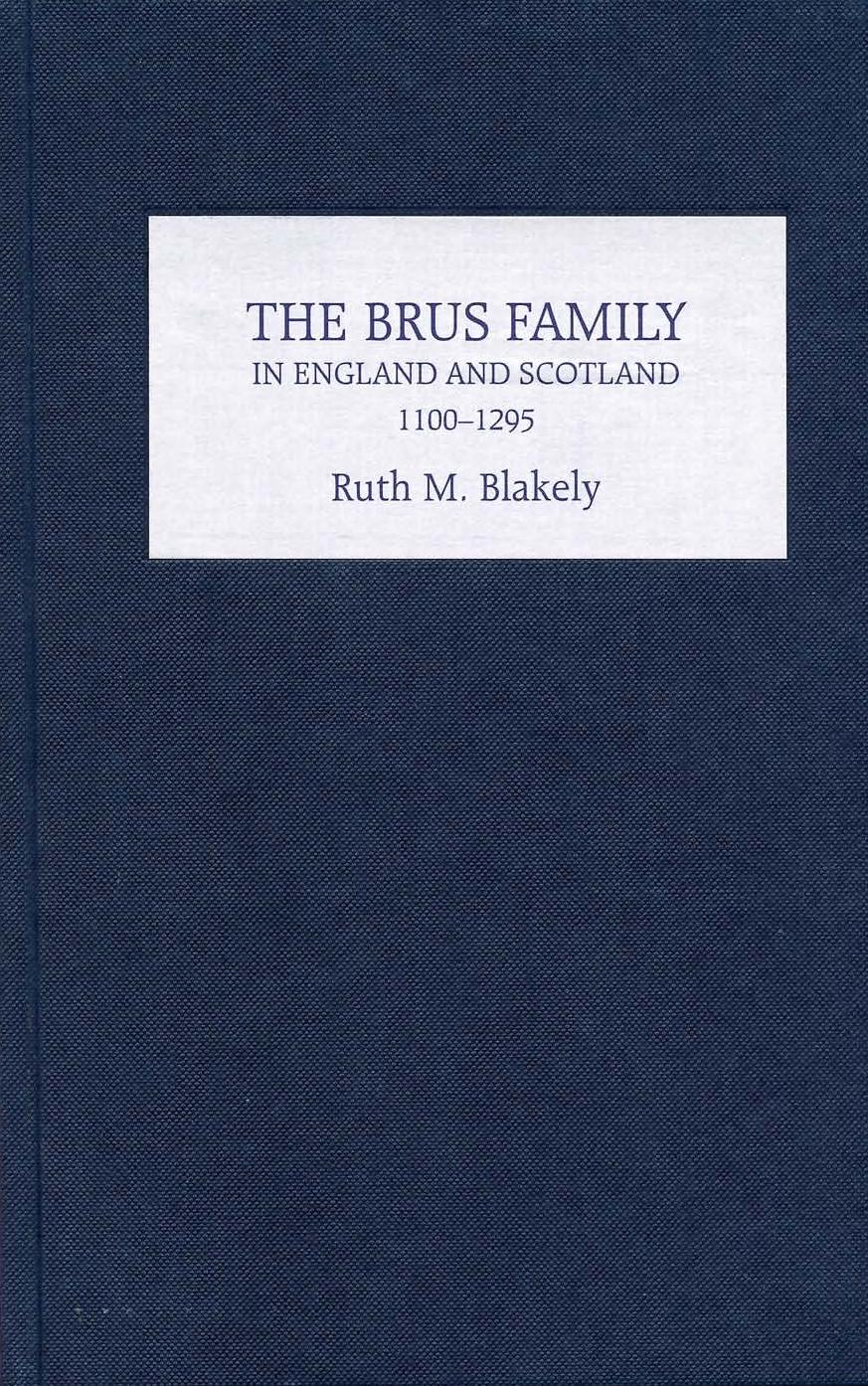 The Brus Family in England and Scotland, 1100-1295 by Ruth M. Blakely