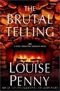 The Brutal Telling: A Chief Inspector Gamache Novel by Louise Penny